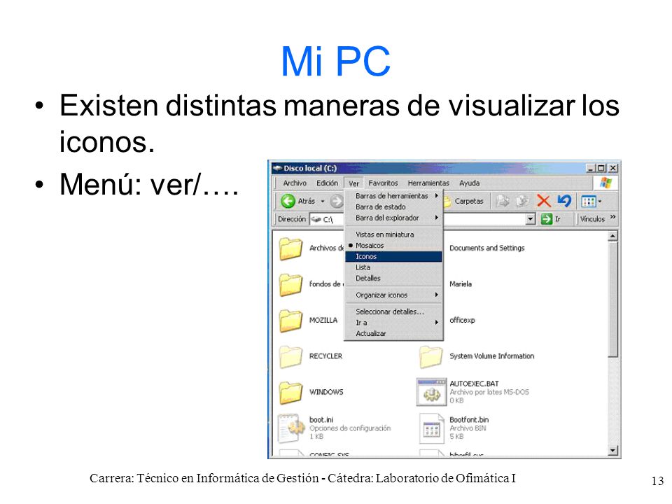 Mi PC Existen distintas maneras de visualizar los iconos. Menú: ver/….