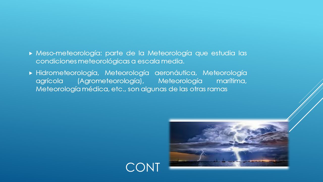 Meso-meteorología: parte de la Meteorología que estudia las condiciones meteorológicas a escala media.