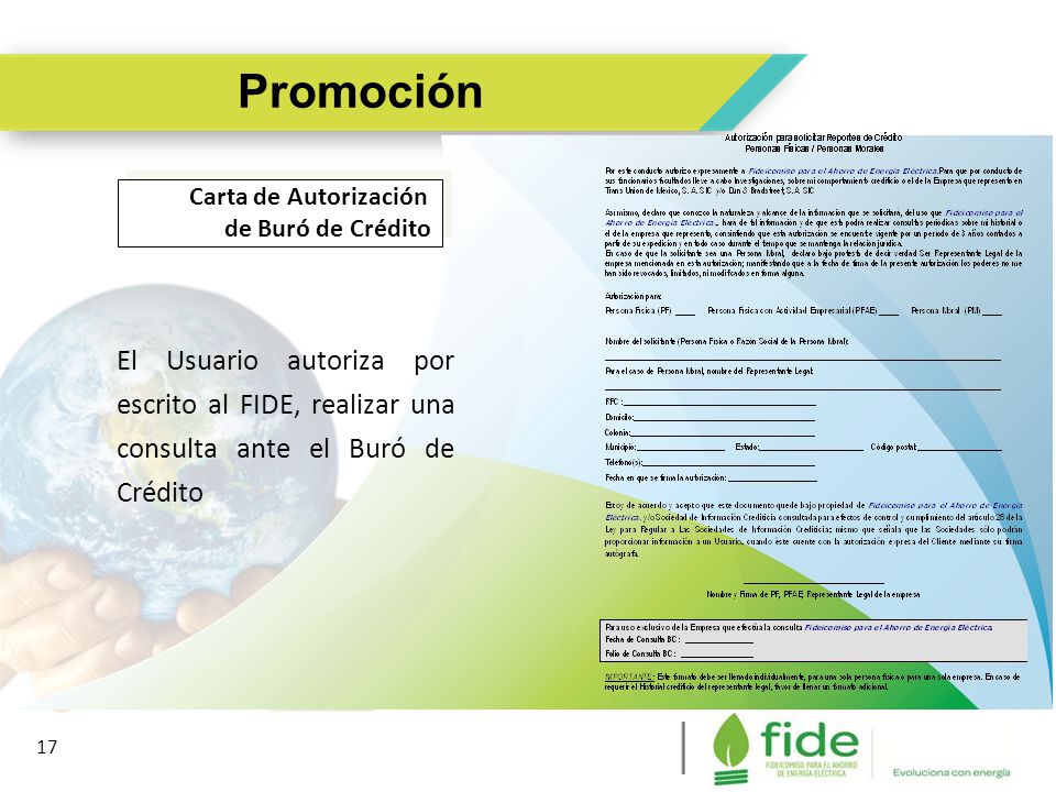 Promoción Carta de Autorización. de Buró de Crédito. El Usuario autoriza por escrito al FIDE, realizar una consulta ante el Buró de Crédito.