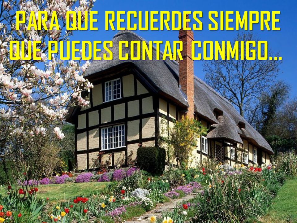 PARA QUE RECUERDES SIEMPRE QUE PUEDES CONTAR CONMIGO...