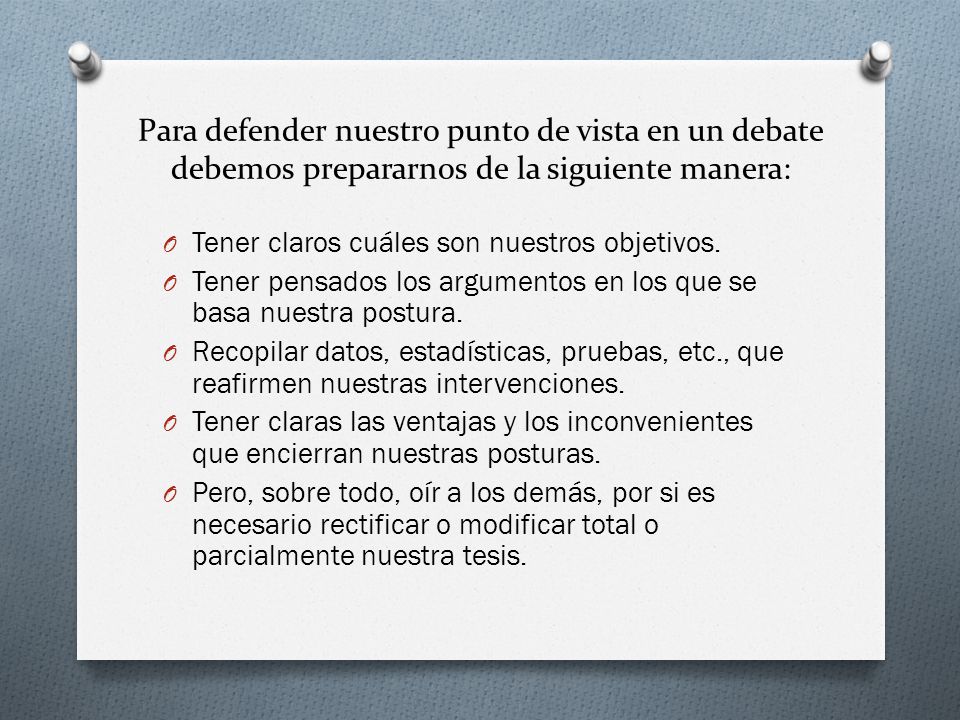 Para defender nuestro punto de vista en un debate debemos prepararnos de la siguiente manera: