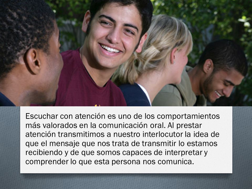 Escuchar con atención es uno de los comportamientos más valorados en la comunicación oral.