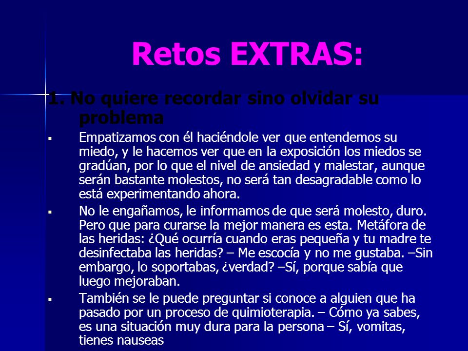 Retos EXTRAS: 1. No quiere recordar sino olvidar su problema