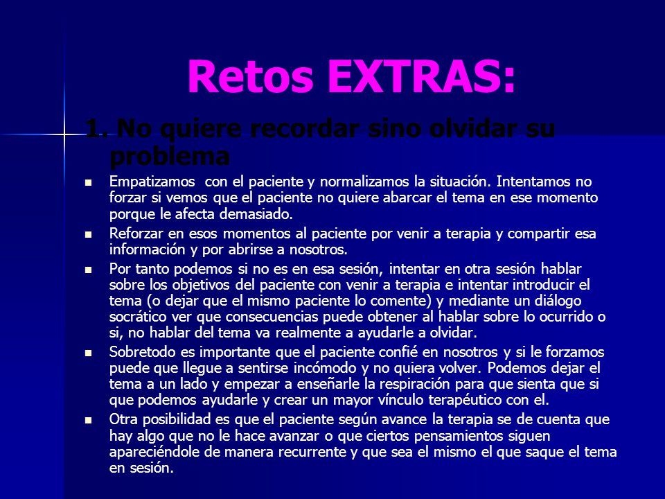 Retos EXTRAS: 1. No quiere recordar sino olvidar su problema