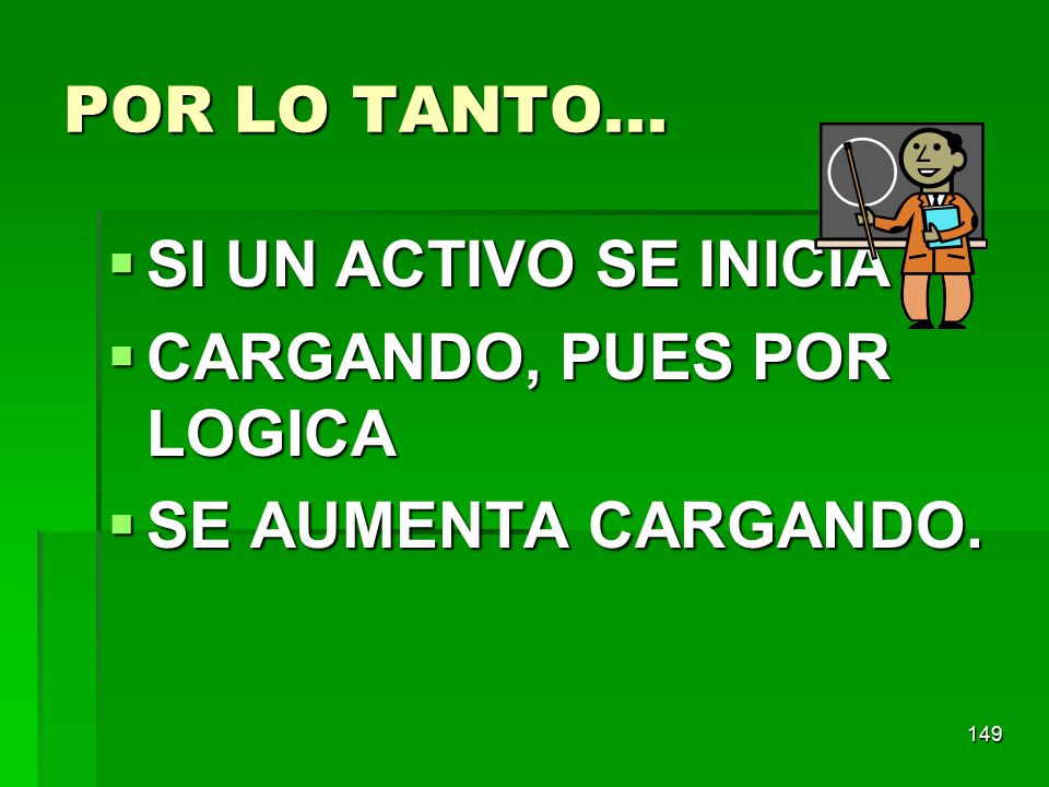 POR LO TANTO... SI UN ACTIVO SE INICIA CARGANDO, PUES POR LOGICA SE AUMENTA CARGANDO.