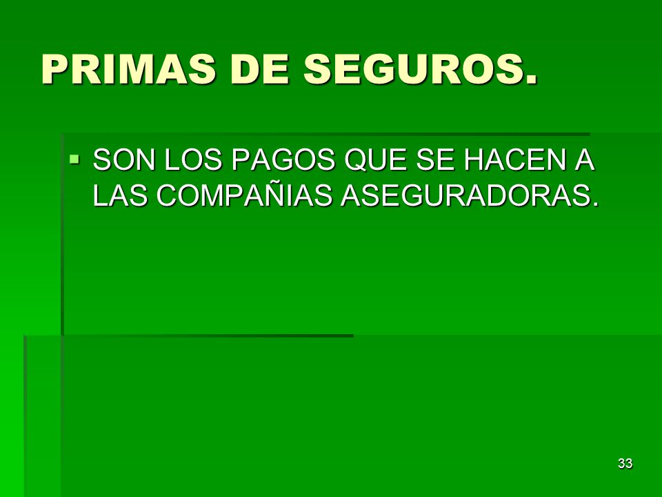PRIMAS DE SEGUROS. SON LOS PAGOS QUE SE HACEN A LAS COMPAÑIAS ASEGURADORAS.