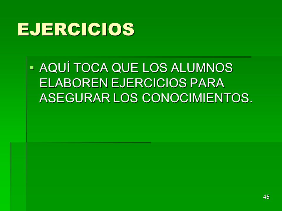 EJERCICIOS AQUÍ TOCA QUE LOS ALUMNOS ELABOREN EJERCICIOS PARA ASEGURAR LOS CONOCIMIENTOS.