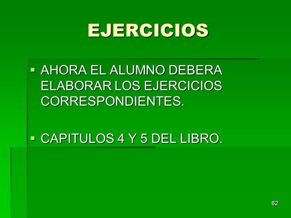EJERCICIOS AHORA EL ALUMNO DEBERA ELABORAR LOS EJERCICIOS CORRESPONDIENTES.