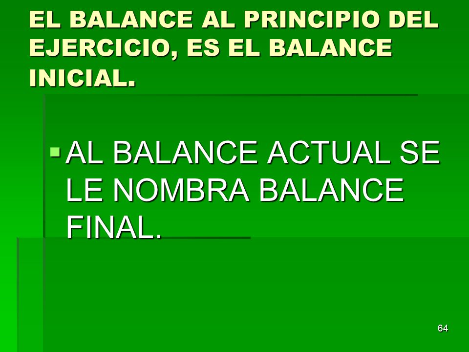 EL BALANCE AL PRINCIPIO DEL EJERCICIO, ES EL BALANCE INICIAL.