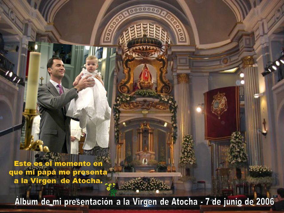 Este es el momento en que mi papá me presenta a la Virgen de Atocha.