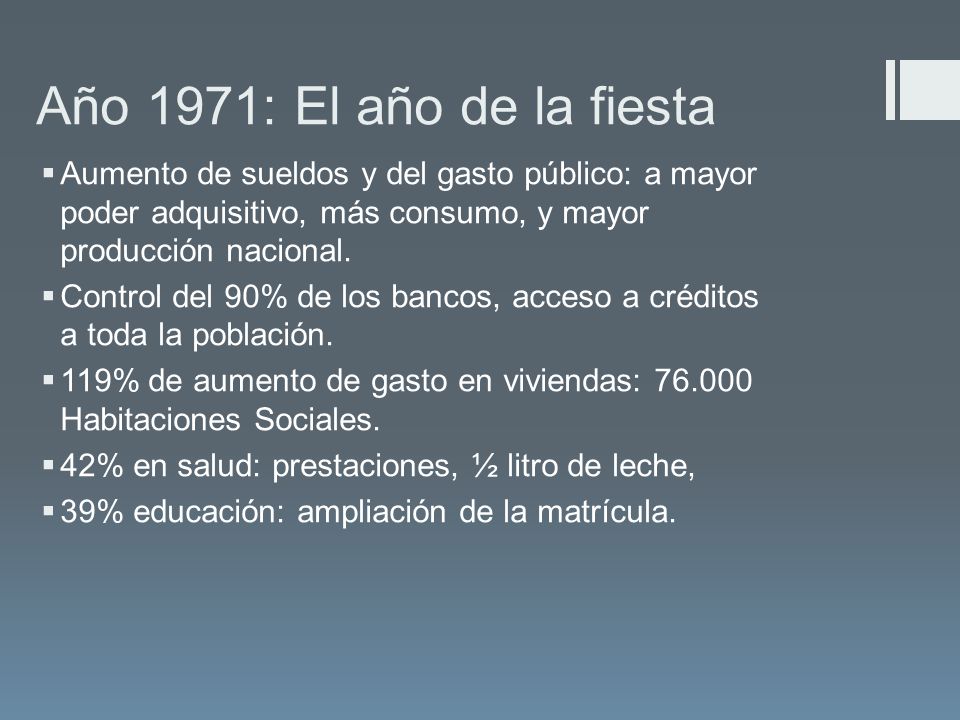 Año 1971: El año de la fiesta Aumento de sueldos y del gasto público: a mayor poder adquisitivo, más consumo, y mayor producción nacional.