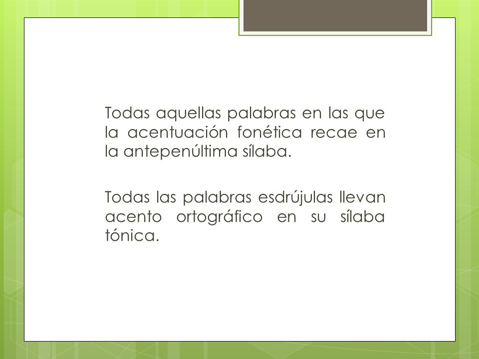Todas aquellas palabras en las que la acentuación fonética recae en la antepenúltima sílaba.