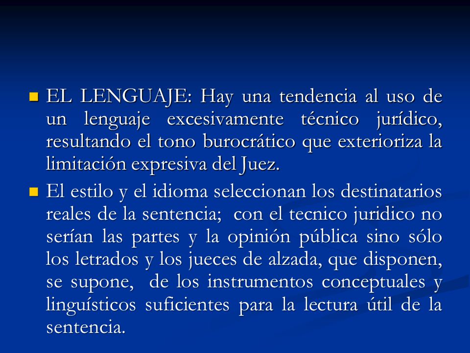 EL LENGUAJE: Hay una tendencia al uso de un lenguaje excesivamente técnico jurídico, resultando el tono burocrático que exterioriza la limitación expresiva del Juez.