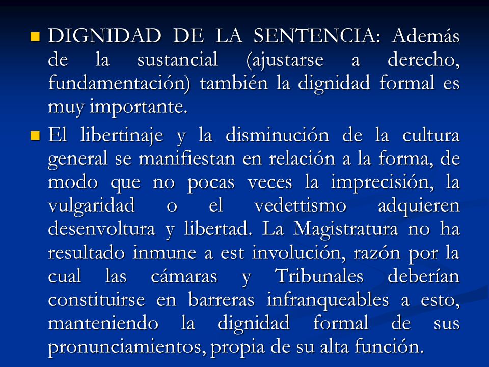 DIGNIDAD DE LA SENTENCIA: Además de la sustancial (ajustarse a derecho, fundamentación) también la dignidad formal es muy importante.