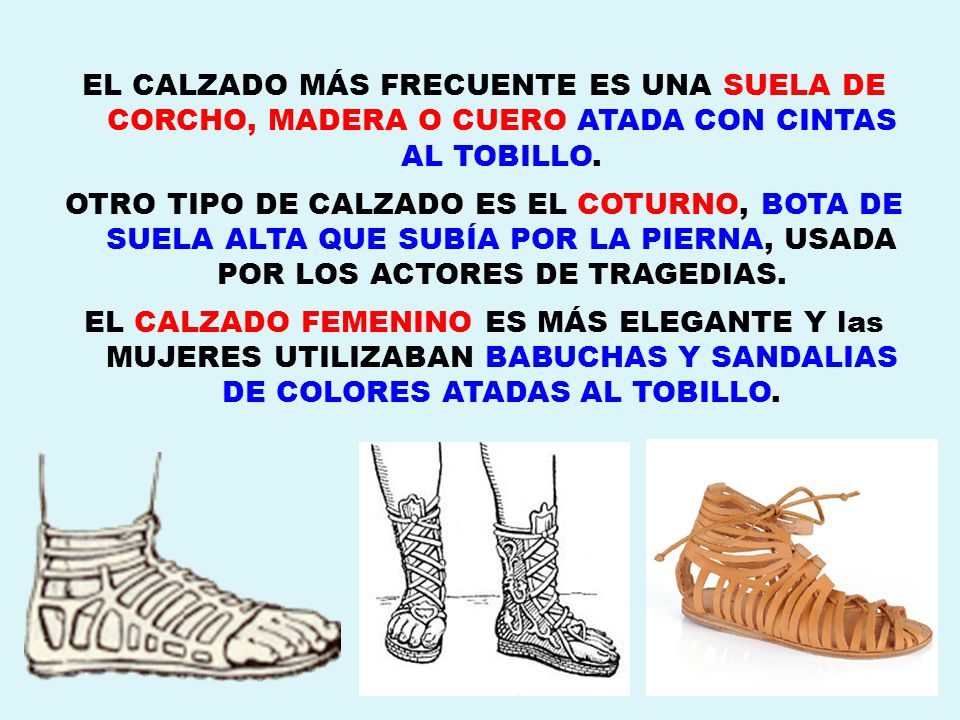 EL CALZADO MÁS FRECUENTE ES UNA SUELA DE CORCHO, MADERA O CUERO ATADA CON CINTAS AL TOBILLO.
