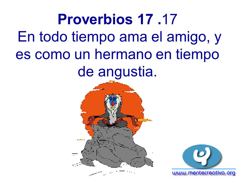 Proverbios En todo tiempo ama el amigo, y es como un hermano en tiempo de angustia.
