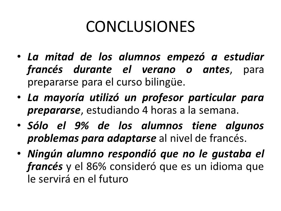 CONCLUSIONES La mitad de los alumnos empezó a estudiar francés durante el verano o antes, para prepararse para el curso bilingüe.