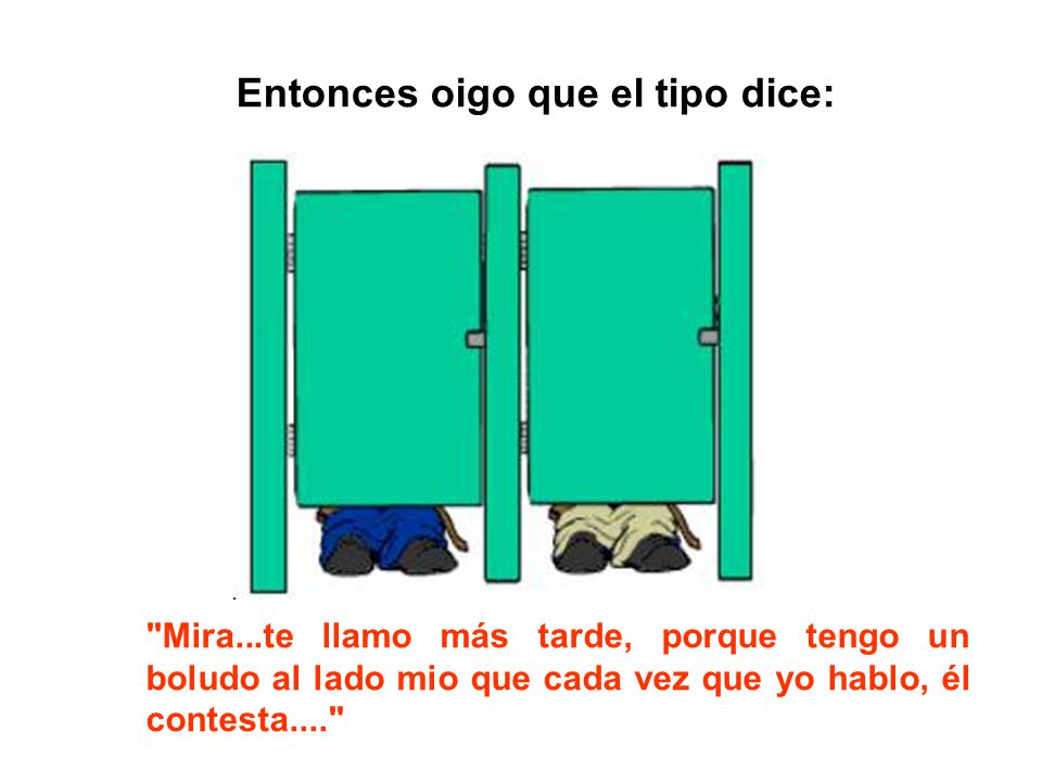 Entonces oigo que el tipo dice: