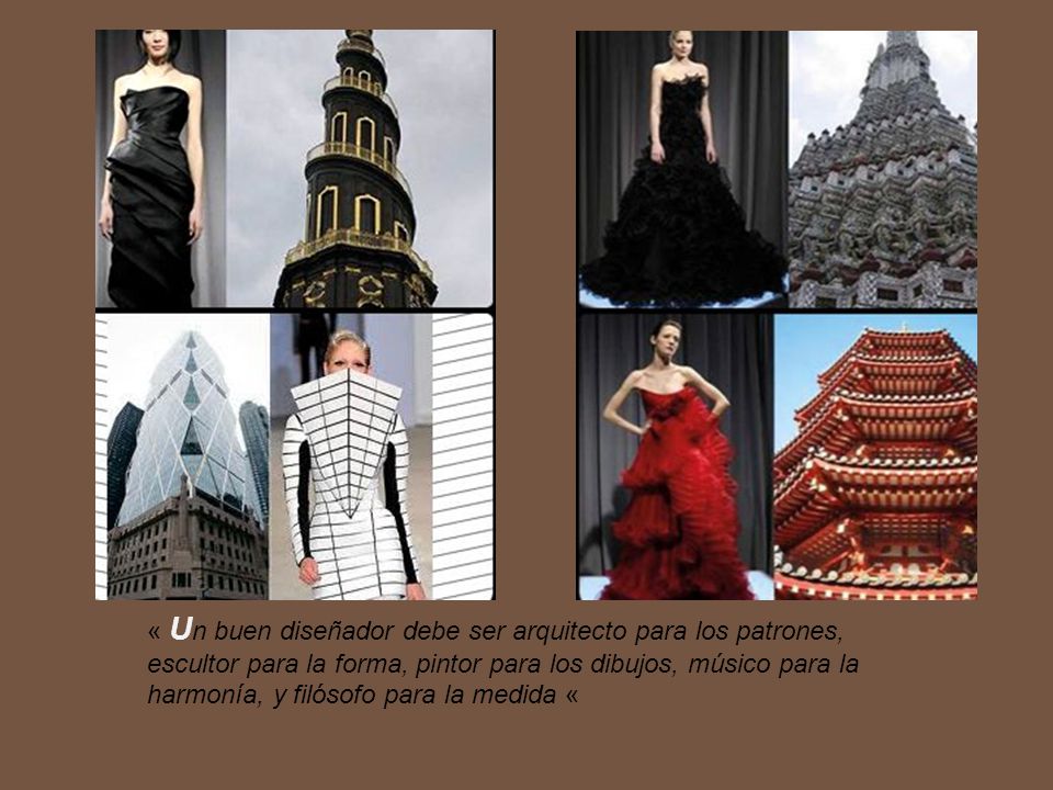 « Un buen diseñador debe ser arquitecto para los patrones, escultor para la forma, pintor para los dibujos, músico para la harmonía, y filósofo para la medida «