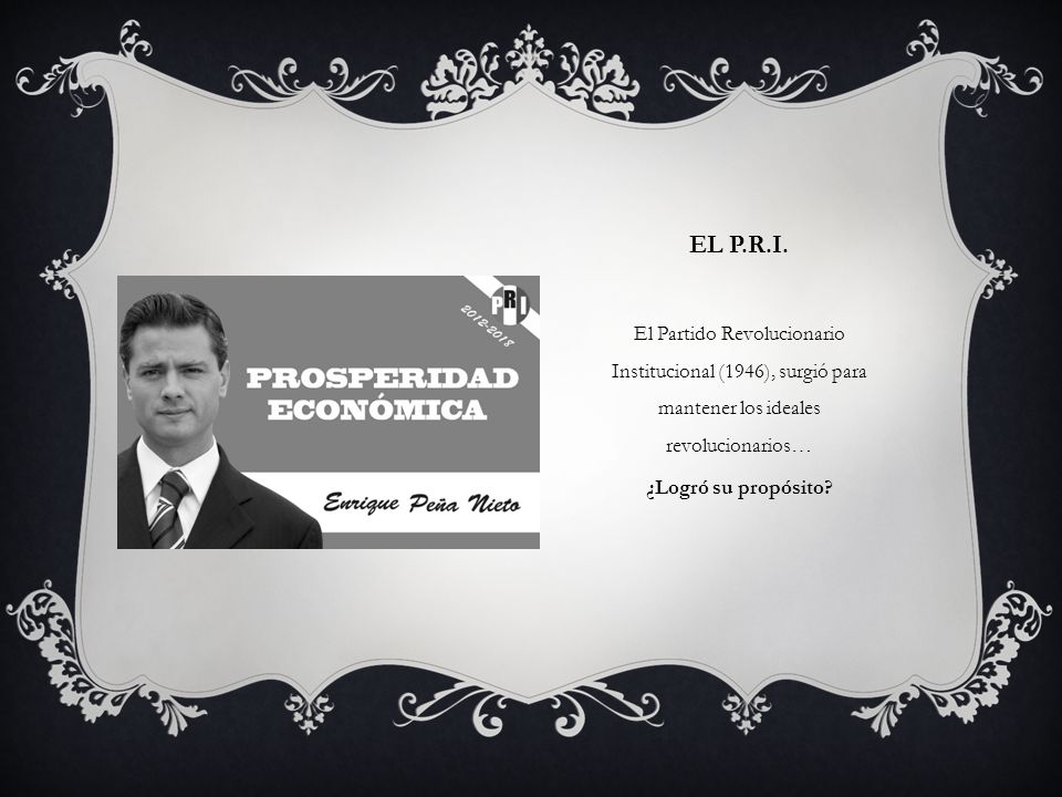 El P.r.I. El Partido Revolucionario Institucional (1946), surgió para mantener los ideales revolucionarios…