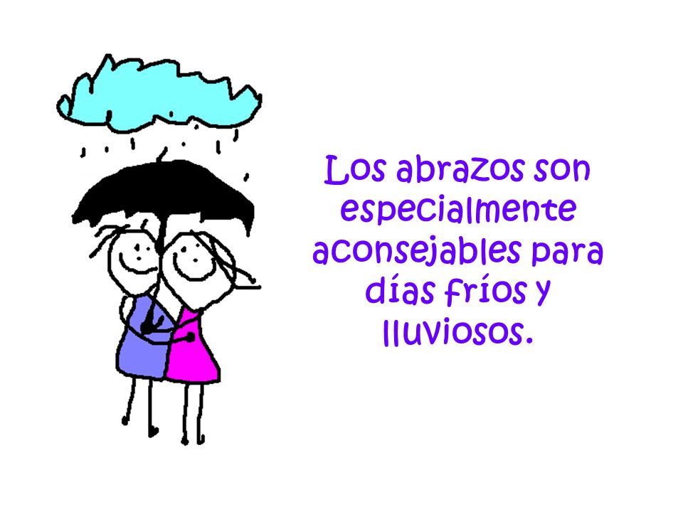 Los abrazos son especialmente aconsejables para días fríos y lluviosos.