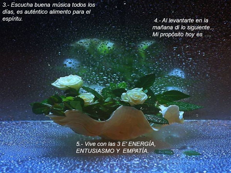 3.- Escucha buena música todos los días, es auténtico alimento para el espíritu.
