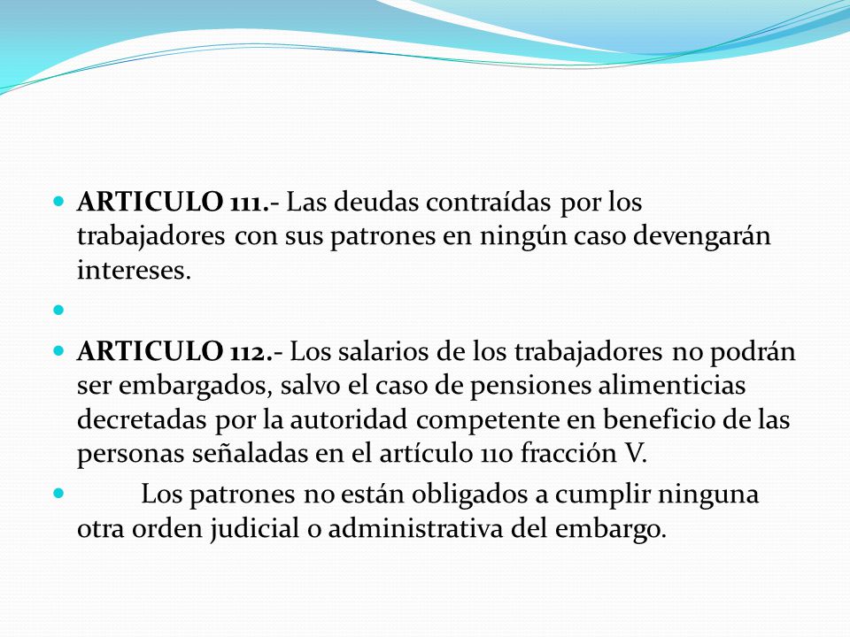 ARTICULO Las deudas contraídas por los trabajadores con sus patrones en ningún caso devengarán intereses.