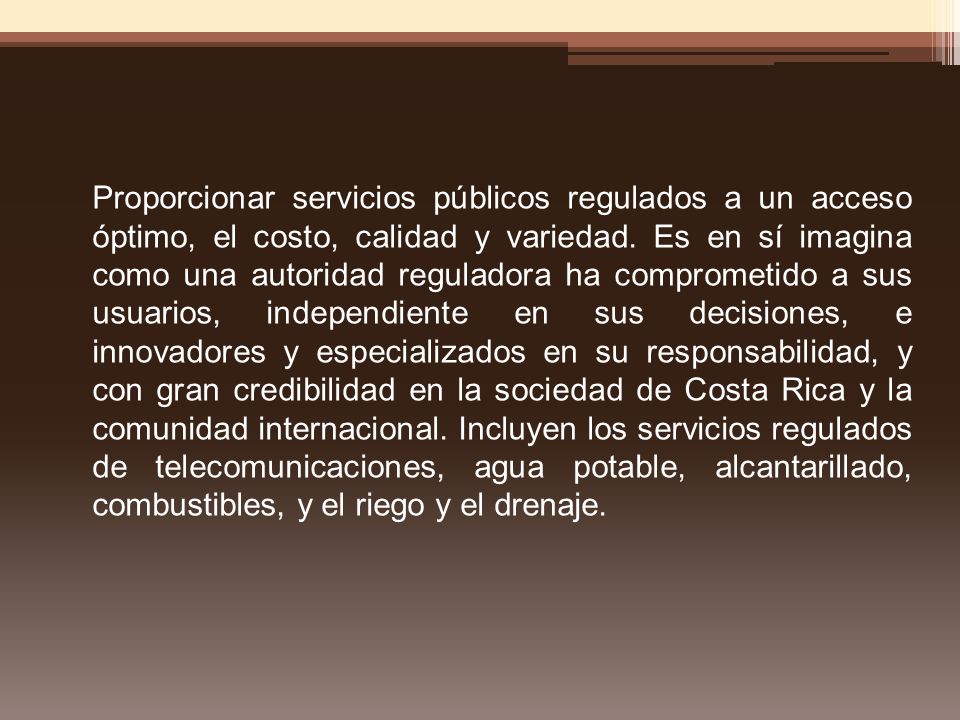 Proporcionar servicios públicos regulados a un acceso óptimo, el costo, calidad y variedad.