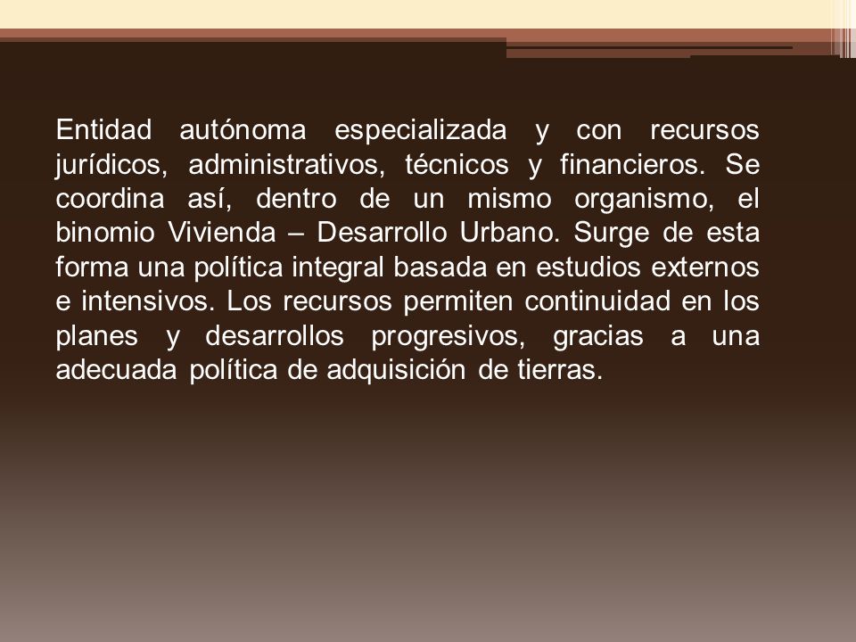 Entidad autónoma especializada y con recursos jurídicos, administrativos, técnicos y financieros.