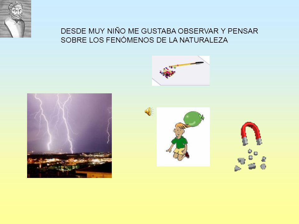 DESDE MUY NIÑO ME GUSTABA OBSERVAR Y PENSAR SOBRE LOS FENÓMENOS DE LA NATURALEZA