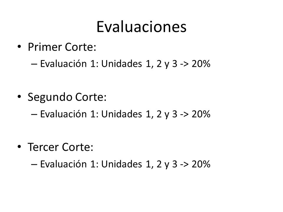 Evaluaciones Primer Corte: Segundo Corte: Tercer Corte: