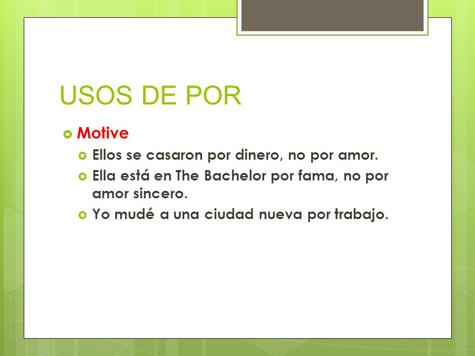 USOS DE POR Motive Ellos se casaron por dinero, no por amor.