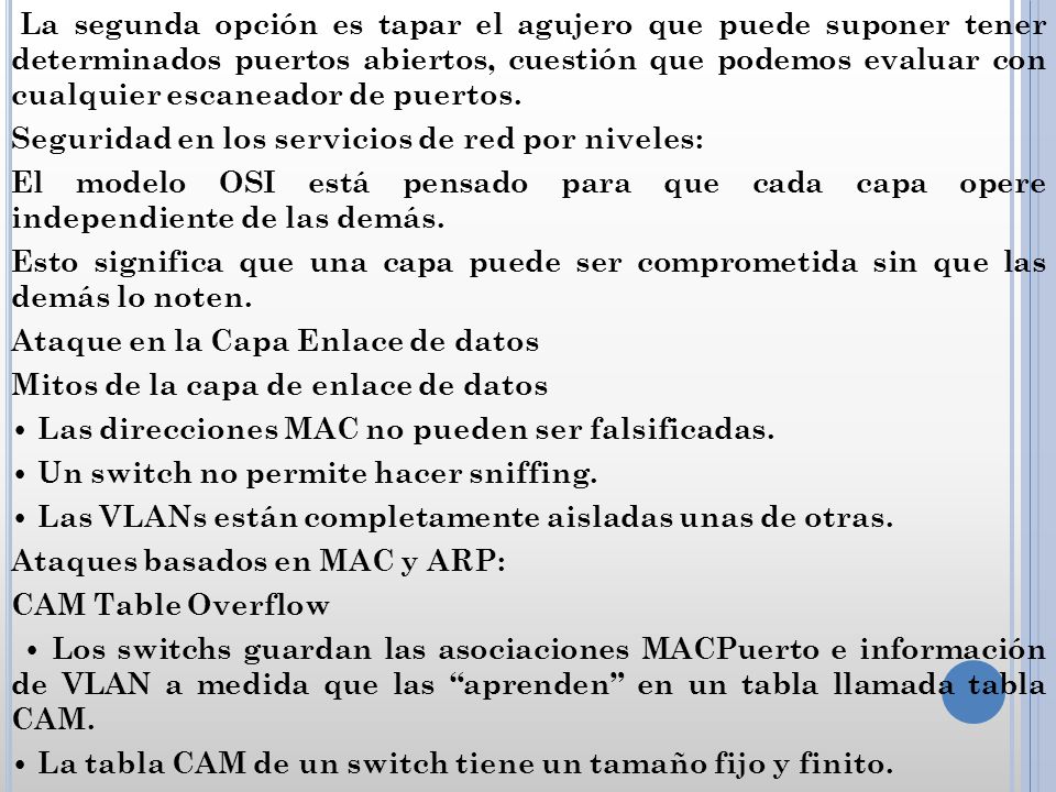 La segunda opción es tapar el agujero que puede suponer tener determinados puertos abiertos, cuestión que podemos evaluar con cualquier escaneador de puertos.