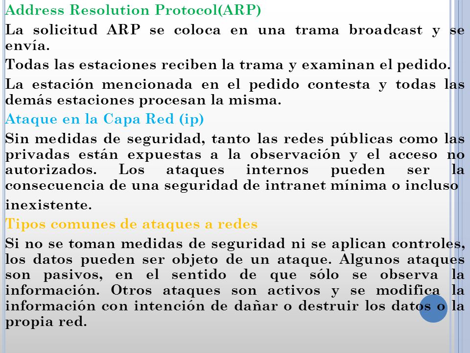 Address Resolution Protocol(ARP) La solicitud ARP se coloca en una trama broadcast y se envía.