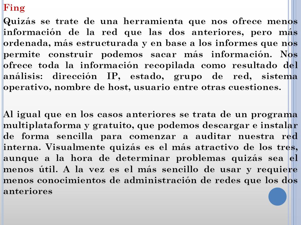 Fing Quizás se trate de una herramienta que nos ofrece menos información de la red que las dos anteriores, pero más ordenada, más estructurada y en base a los informes que nos permite construir podemos sacar más información.
