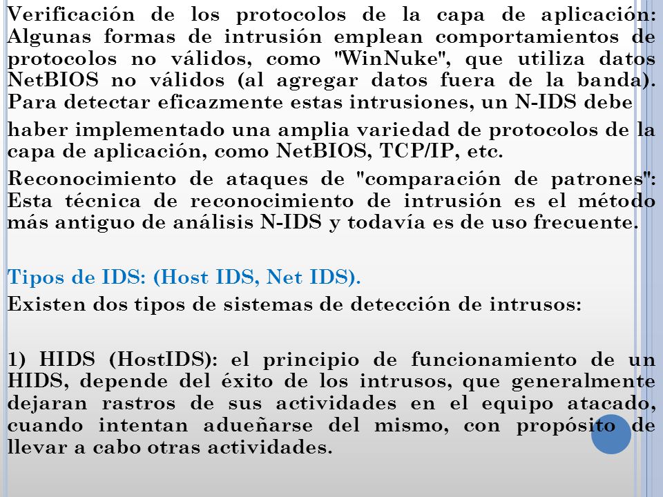 Verificación de los protocolos de la capa de aplicación: Algunas formas de intrusión emplean comportamientos de protocolos no válidos, como WinNuke , que utiliza datos NetBIOS no válidos (al agregar datos fuera de la banda).