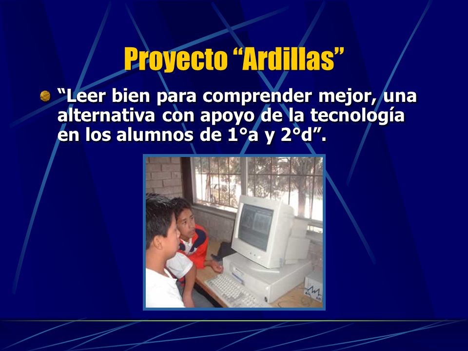 Proyecto Ardillas Leer bien para comprender mejor, una alternativa con apoyo de la tecnología en los alumnos de 1°a y 2°d .