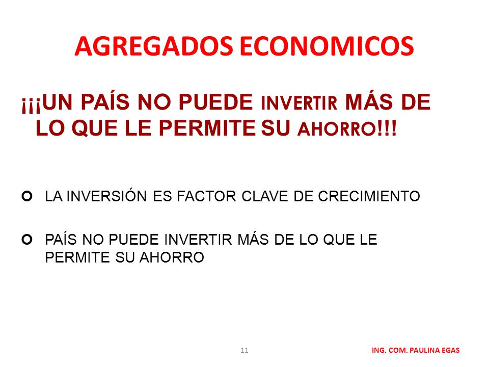 AGREGADOS ECONOMICOS ¡¡¡UN PAÍS NO PUEDE INVERTIR MÁS DE LO QUE LE PERMITE SU AHORRO!!! LA INVERSIÓN ES FACTOR CLAVE DE CRECIMIENTO.