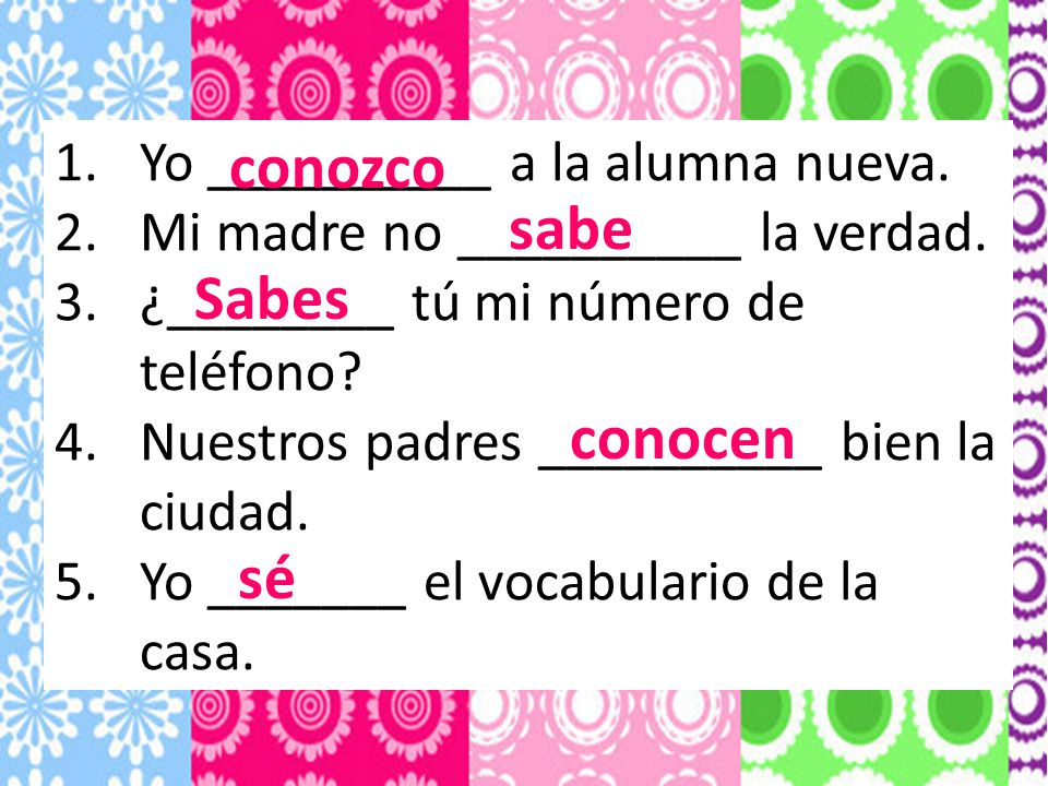 conozco sabe Sabes conocen sé Yo __________ a la alumna nueva.