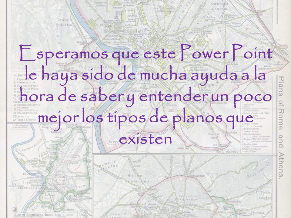 Esperamos que este Power Point le haya sido de mucha ayuda a la hora de saber y entender un poco mejor los tipos de planos que existen