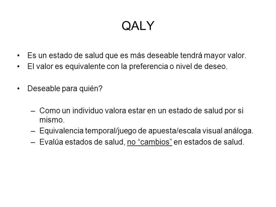 QALY Es un estado de salud que es más deseable tendrá mayor valor.