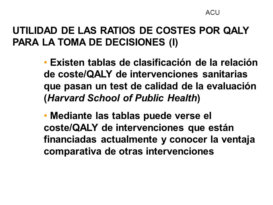 ACU UTILIDAD DE LAS RATIOS DE COSTES POR QALY PARA LA TOMA DE DECISIONES (I)