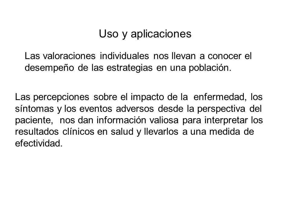 Uso y aplicaciones Las valoraciones individuales nos llevan a conocer el desempeño de las estrategias en una población.