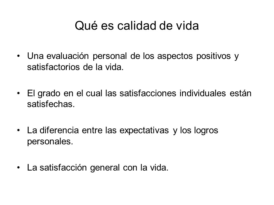 Qué es calidad de vida Una evaluación personal de los aspectos positivos y satisfactorios de la vida.