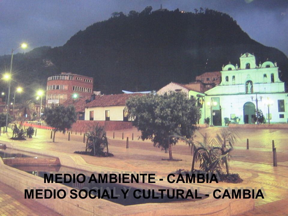 MEDIO AMBIENTE - CAMBIA MEDIO SOCIAL Y CULTURAL - CAMBIA