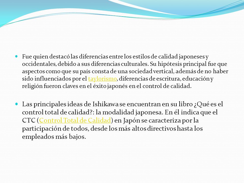 Fue quien destacó las diferencias entre los estilos de calidad japoneses y occidentales, debido a sus diferencias culturales. Su hipótesis principal fue que aspectos como que su país consta de una sociedad vertical, además de no haber sido influenciados por el taylorismo, diferencias de escritura, educación y religión fueron claves en el éxito japonés en el control de calidad.