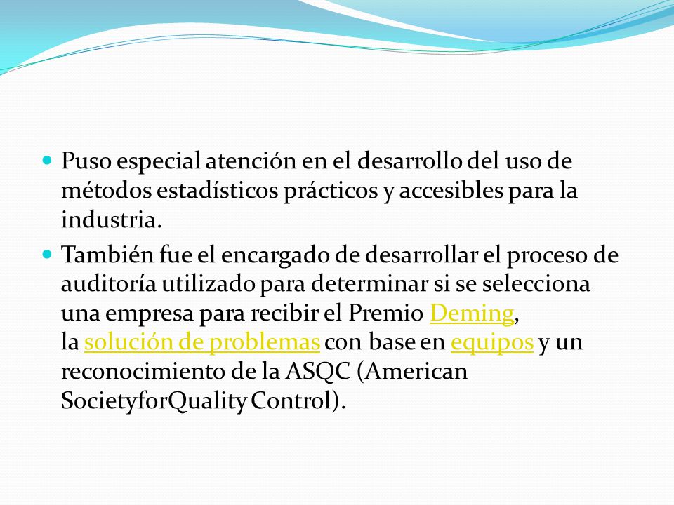 Puso especial atención en el desarrollo del uso de métodos estadísticos prácticos y accesibles para la industria.