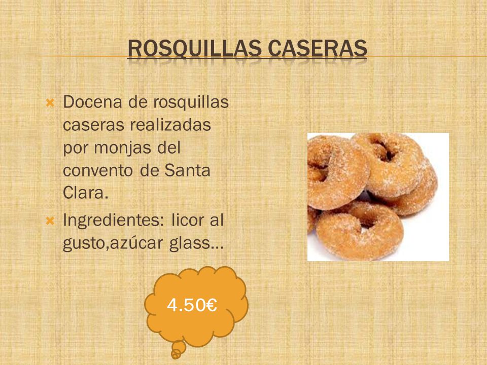 ROSQUILLAS CASERAS Docena de rosquillas caseras realizadas por monjas del convento de Santa Clara. Ingredientes: licor al gusto,azúcar glass…
