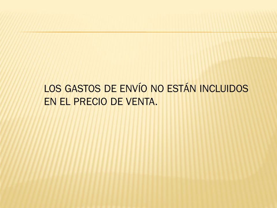 LOS GASTOS DE ENVÍO NO ESTÁN INCLUIDOS EN EL PRECIO DE VENTA.