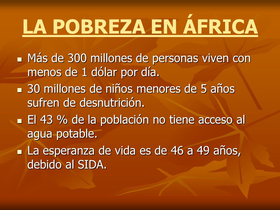 LA POBREZA EN ÁFRICA Más de 300 millones de personas viven con menos de 1 dólar por día.